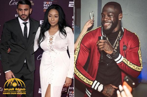 فضيحة من العيار الثقيل .. زوجة "رياض محرز" نجم مانشستر سيتي تخونه مع ملاكم أمريكي في ملهى ليلي